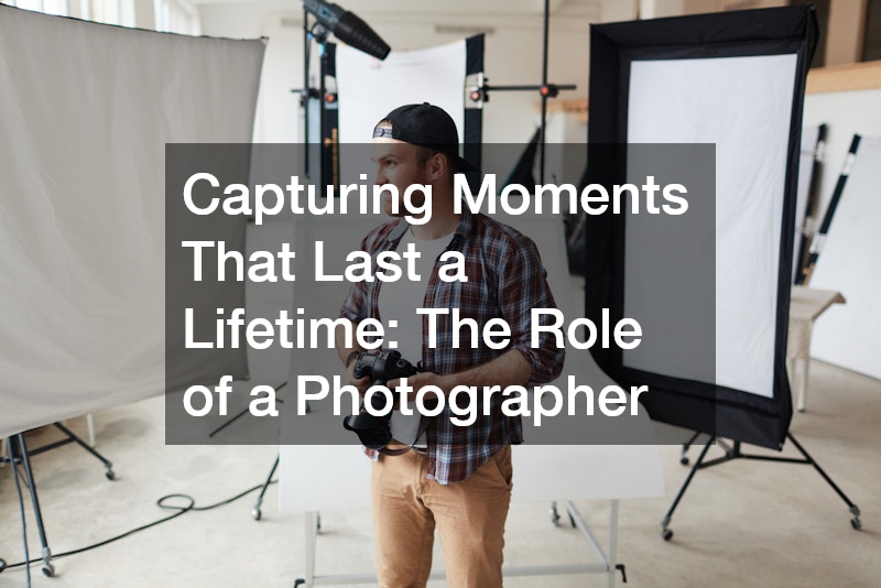 Capturing Moments That Last a Lifetime  The Role of a Photographer