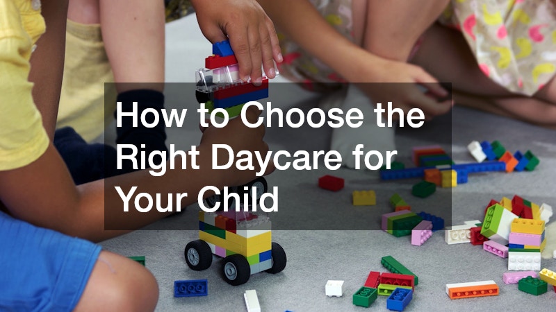 How to Choose the Right Daycare for Your Child